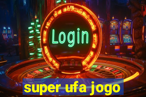 super ufa jogo